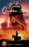 Rodeo Queen 101 - Anne T Reason - 9781649083067