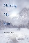 Missing My Son - Michele M Roth - 9781649131638