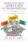 Broken Promises and Lies of the Republicans - Gene P Abel - 9781649619006