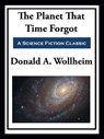 The Planet That Time Forgot - Donald A. Wollheim - 9781649740878
