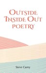 Outside Inside Out - Poetry - Steve Carey - 9781649794994