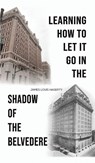 Learning How to Let It Go in the Shadow of the Belvedere - James Louis Hagerty - 9781649799012