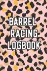 Barrel Racing Logbook: Barrel Racer Tracker - Horse Lovers Log Book - Pole Bending Diary for Rodeo Cowgirls - Been There Dun That Journal Co - 9781652000228