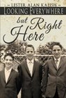 Looking Everywhere but Right Here - KALISH,  Lester Alan - 9781652920700