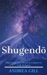 Shugendo: Pilgrimage and Ritual in a Japanese Folk Religion - Andrea Gill - 9781659954647