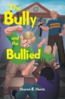 The Bully and the Bullied - Sharon E. Harris - 9781662447877