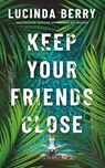 Keep Your Friends Close - Lucinda Berry - 9781662512605
