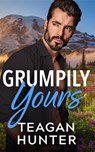 Grumpily Yours - Teagan Hunter - 9781662534065