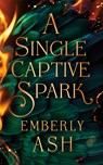 A Single Captive Spark - Emberly Ash - 9781662537370