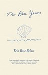The Blue Years: A Lyrical Essay by - Erin Rose Belair - 9781663252593