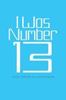 I Was Number 13 - Jack Douglas Davidson - 9781663271150
