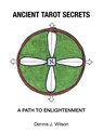 Ancient Tarot Secrets - WILSON,  Dennis J. - 9781664168145
