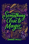 Something Close to Magic - Emma Mills - 9781665926935