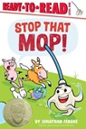 Stop That Mop!: Ready-To-Read Level 1 (Theodor Seuss Geisel Award) - Jonathan Fenske - 9781665932714