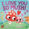 I Love You So Mush! - Dori Elys - 9781665966405