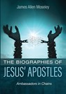 The Biographies of Jesus' Apostles - James Allen Moseley - 9781666738216