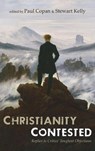Christianity Contested - Paul Copan ; Stewart Kelly - 9781666743265