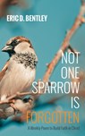 Not One Sparrow Is Forgotten - Eric D. Bentley - 9781666770636