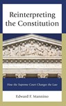 Reinterpreting the Constitution - Edward F. Mannino - 9781666938326