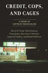 Credit, Cops, and Cages - Alexis N. Goad ; Tyler Jimenez ; Tiana Jones ; Harrison J. Schmitt - 9781666946161