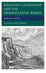 Romantic Citizenship and the Transatlantic World - Alison Cotti-Lowell - 9781666972986