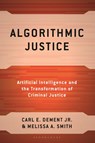 Algorithmic Justice - Carl E. Dement Jr. ; Dr. Melissa A. Smith - 9781666979077