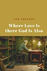 Where Love Is There God Is Also - Leo Tolstoy - 9781667306650