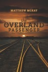 The Overland Passenger - MCKAY,  Matthew - 9781667845234
