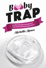 Booby Trap: A Girlfriend's Guide to Breaking Free & Healing from Breast Implant Illness - Michelle Moore - 9781667859262