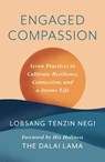 Engaged Compassion: Seven Practices to Cultivate Resilience, Connection, and a Joyous Life - Lobsang Tenzin Negi - 9781668006450