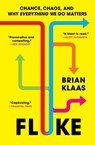 Fluke: Chance, Chaos, and Why Everything We Do Matters - Brian Klaas - 9781668006535