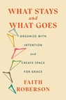 What Stays and What Goes - Faith Roberson - 9781668011744