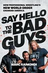 Say Hello to the Bad Guys - Marc Raimondi - 9781668013762