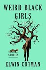 Weird Black Girls - Elwin Cotman - 9781668018866