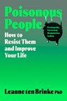 Poisonous People: How to Resist Them and Improve Your Life - Leanne Ten Brinke - 9781668057155