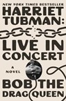 Harriet Tubman: Live in Concert - Bob the Drag Queen - 9781668061978