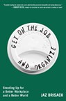 Get on the Job and Organize - Jaz Brisack - 9781668080801