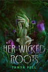 Her Wicked Roots - Tanya Pell - 9781668087312