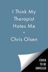 I Think My Therapist Hates Me - Chris Olsen - 9781668094310