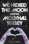 We Hexed the Moon - Mollyhall Seeley - 9781668099230