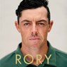 Rory: The Heartache and Triumph of Golf's Most Human Superstar -  - 9781668115060