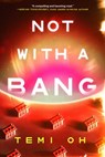 Not with a Bang - Temi Oh - 9781668203460
