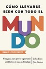 Cómo Llevarse Bien Con Todo El Mundo/How to Get Along with Anyone: Una Guía Para Prever Y Prevenir Conflictos En Casa Y El Trabajo - John Eliot - 9781668206737