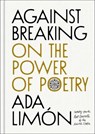 Against Breaking - Ada Limón - 9781668224731