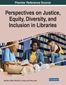Perspectives on Justice, Equity, Diversity, and Inclusion in Libraries - Nandita S. Mani ; Michelle A. Cawley ; Emily P. Jones - 9781668472590