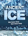 Ancient Ice: What Glaciers Reveal about Climate Change - Golriz Golkar - 9781669060758