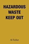 Hazardous Waste Keep Out - Al Ferber - 9781669872092