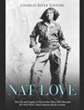 Nat Love: The Life and Legacy of the Former Slave Who Became the Wild West's Most Famous Black Cowboy - Charles River - 9781670812247
