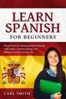 Learn Spanish for Beginners: Starter book for learning spanish language with simple, common phrases and dialogues used in everyday life. - Carl Smith - 9781674778105