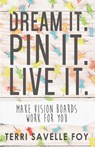 Dream It. Pin It. Live It. - Terri Savelle Foy - 9781680314724